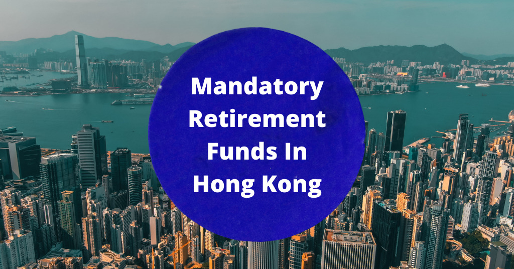 Mandatory Retirement Funds In Hong Kong