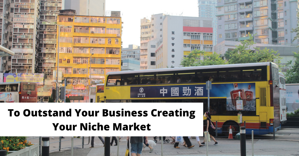 To Outstand Your Business Creating Your Niche Market